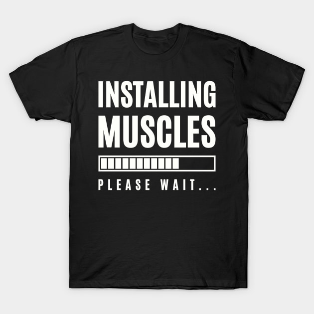 Funny Gym Fitness Bodybuilding Installing Muscles Please Wait T-Shirt by Lasso Print